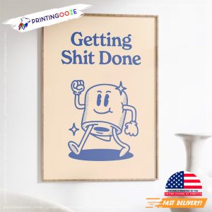 Getting Shit Done funny posters 2
