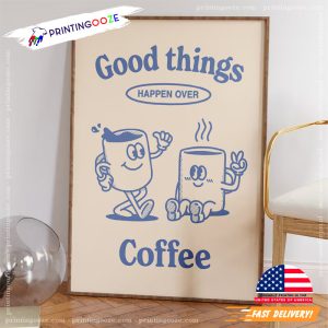 Good Things Happen Over Coffee wall posters 1