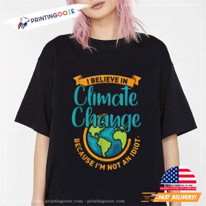 I Believe In Climate Change Funny Environmental Gift T Shirt