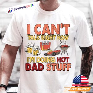 I Can't Talk Right Now I'm Doing Hot Dad Stuff Funny Comfort Colors T shirt 3