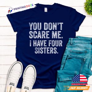 I Have Four Sisters Funny brothers sisters day Shirt