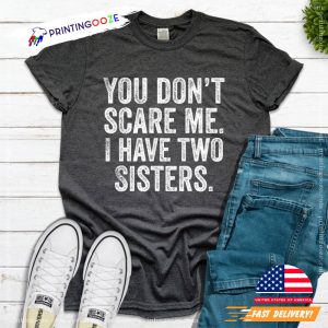 I Have Two Sisters Funny Sister Shirt 3