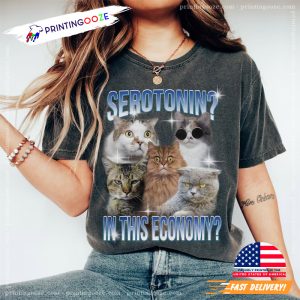 Serotonin In This Economy Funny Cat Meme Shirt