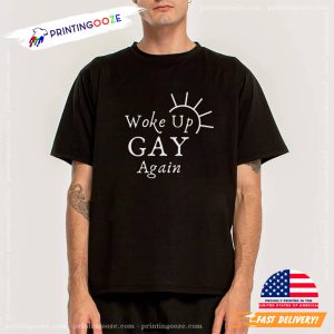 Woke Up Gay Again Funny LGBT Tee