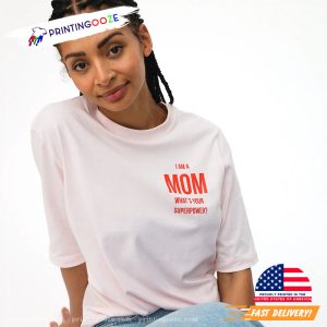 cool mothers day gifts, Mom Superpower Shirt
