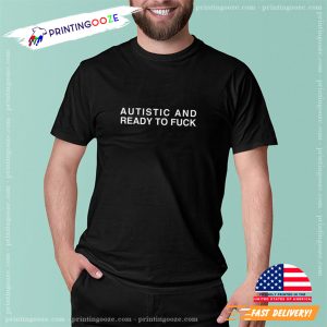 Autistic and Ready to FUCK Funny Meme TShirt 2