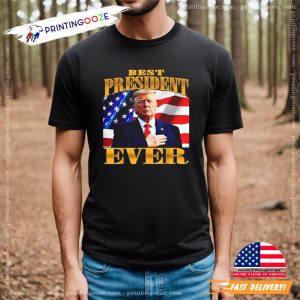 Donald Trump Best President Ever T shirt 2