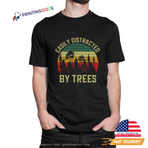 Easily Distracted By Trees, Funny Tree Shirt