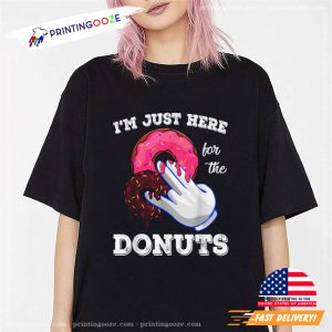 Funny I am Just Here For The Donuts Unisex T shirt