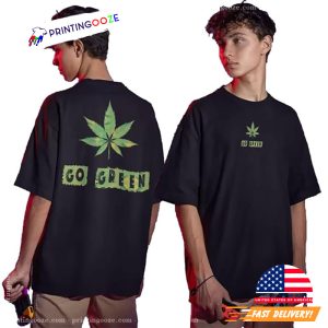 Go Green Marijuana Weed Leaf Graphic 2 Sided T shirt