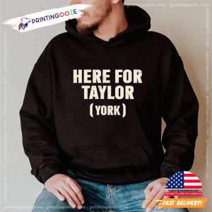 Here For Taylor York Trending Shirt 1