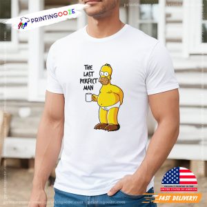 Homer Simpson The Last Perfect Man Funny The Simpsons T shirt