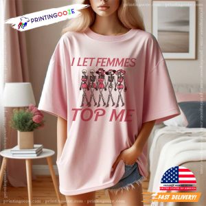 I Let Femmes Top Me LGBTQ Unisex T shirt 2