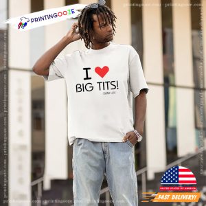 I Love Big Tits Funny Adult T shirt 1