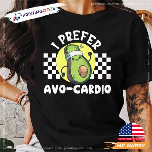 I Prefer Avo cardio Diet and Exercise Funny avocado shirt 4