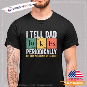 I Tell Dad Jokes Periodically funny dad t shirt, father s day gifts