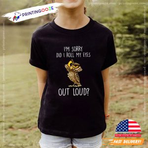 I’m Sorry Did I Roll My Eyes Out Loud Funny Owl Comfort Colors T shirt