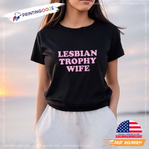 Lesbian Trophy Wife Femme Lesbian Shirt