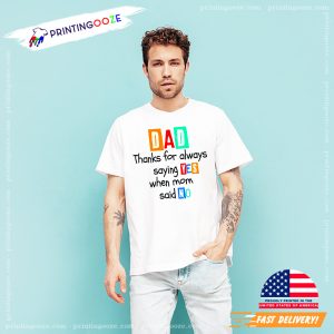 Thanks For Always Saying YES Funny Dad T shirt