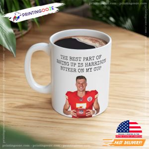 The Best Part Of Waking Up Is Harrison Butker On My Cup Coffee Cup 1