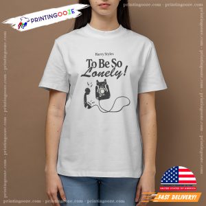 To Be So Lonely Harry Styles Song T shirt 1