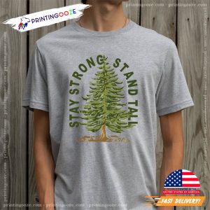 Tree Stay Strong Stand Tall nature lover Shirt