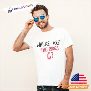 Where Are The Bodies G Trending Movie T shirt 1