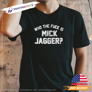 Who The Fuck Is Mick Jagger Funny Rolling Stones T shirt 2