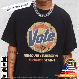 Anti Trump Detergent Vote Removes Stubborn Orange Stains T Shirt