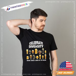 Celebrate Diversity Never Judge A Beer By Its Color Tee