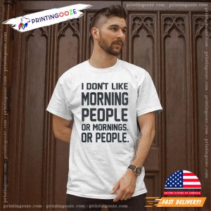 Don't Like Morning People Or Mornings Or People Funny Lazy People Comfort Colors T shirt