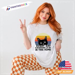 Every Day is International Cat Day In This Home Cat T Shirt 2