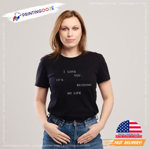 I Love You, It's Ruining My Life Taylor Swift TTPD Classic Tee 1