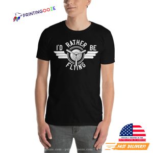 I'd Rather Be Flying Funny Pilot T shirt