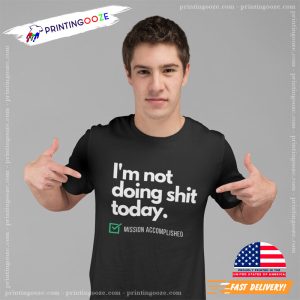 I'm Not Doing Shit Today Funny T shirt, national relaxation day Merch 1