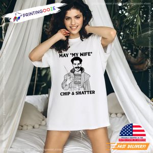 May My Wife Chip And Shatter Funny Meme Shirt 1