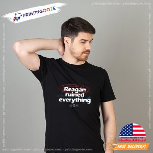 Reagan Ruined Everything Funny Political Activist T Shirt