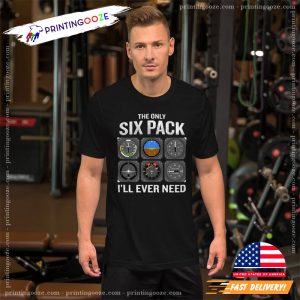 The Only Six Pack I'll Ever Need Funny aviation t shirt 3