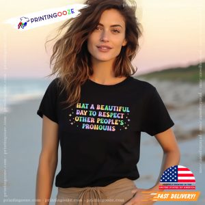 What A Beautiful Day to Respect Other People's Pronouns Human Rights T shirt