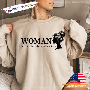 Woman The True Builders Of Society Women's Power T shirt 1