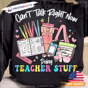 Can’t Talk Right Now Doing Teacher Stuff Funny Teacher Quotes Tee 1