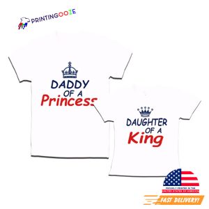 DADDY Of a Princess Daughter Or a King T shirt 3