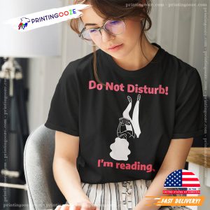 Do Not Disturb! I'm Reading Funny book lovers T shirt 1