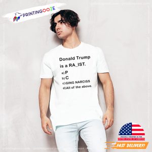 Donald Trump is a Rapist Racist Raging Narcissist T Shirt