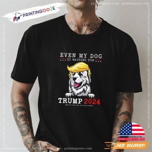 Event My Dog Is Waiting For Trump 2024 Funny T shirt 2