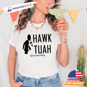 Hawk Tuah And Spit On That Thang Unisex T shirt 1