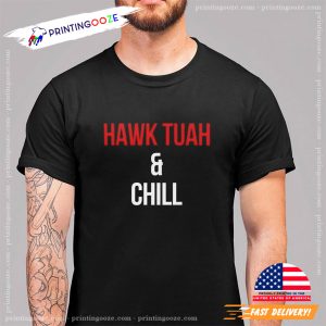 Hawk Tuah & Chill Trending T shirt 1