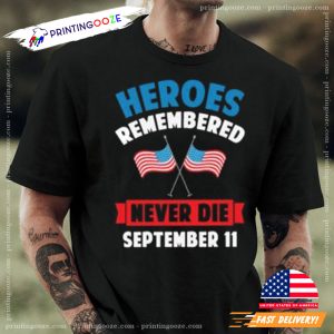 Heroes Remembered Never Die SEPTEMBER 11 Patriot Day Unisex T shirt 1