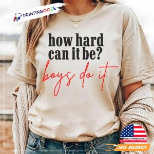 How Hard Can It Be Boys Do It Kamala Harris Election 2024 Shirt 1