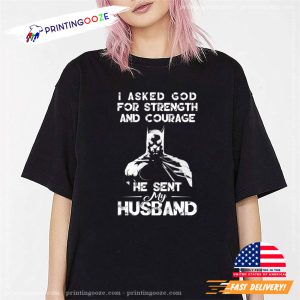 I Asked God For Strength And Courage He Sent My Husband Funny Batman Day Unisex T shirt 1